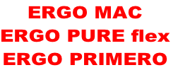 ERGO MAC
ERGO PURE flex
ERGO PRIMERO