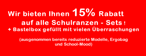 Wir bieten Ihnen 15% Rabatt
auf alle Schulranzen - Sets !
+ Bastelbox gefüllt mit vielen Überraschungen

(ausgenommen bereits reduzierte Modelle, Ergobag
und School-Mood)